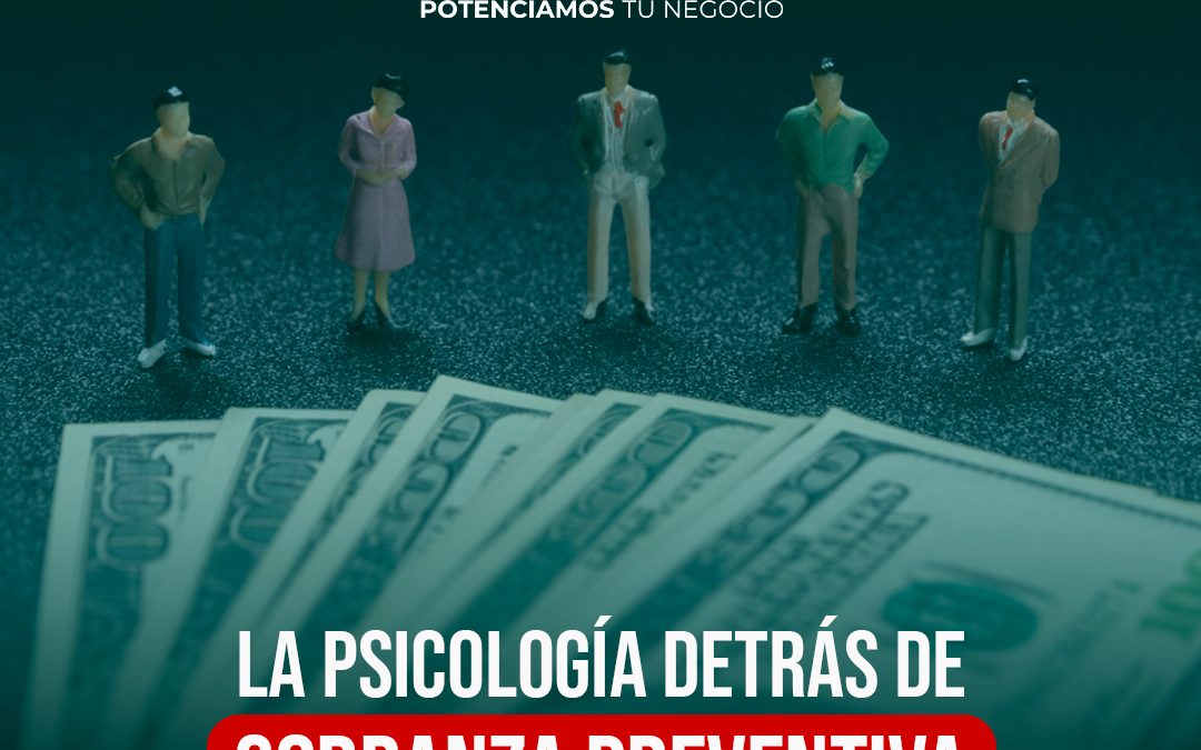La psicología detrás de las cobranzas preventivas: Más que un recordatorio