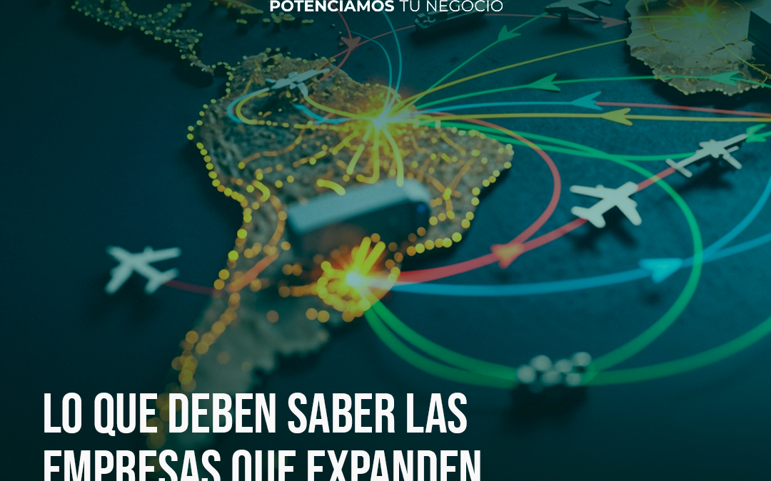 Lo que deben saber las empresas que expanden sus servicios al extranjero