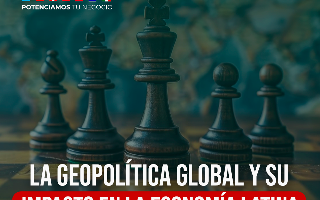 Geopolítica global y su impacto en las economías latinoamericanas: Un efecto dominó en las inversiones